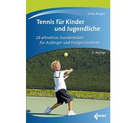 Tennis für Kinder und Jugendliche: 28 attraktive Stundenbilder für Anfänger und Fortgeschrittene
