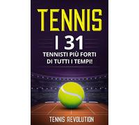 TENNIS: I 31 Tennisti più Forti di Tutti i Tempi!