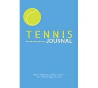 Tennis Journal - for strategies, match results & performance analysis: Tennis Journal - for strategies, match results & performance analysis
