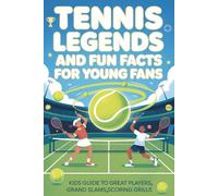 Tennis Legends and Fun Facts for Young Fans: Kids Guide to Great Players Grand Slams Scoring Drills