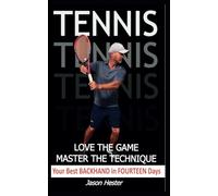 Tennis Love the Game Master the Technique: Your Best Backhand in FOURTEEN Days