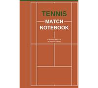 Tennis Match Notebook: Track Scores, Tactics and Opponents - Build Your Winning Game Plan Match by Match, use with the Tennis Practice Notebook