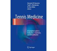 Tennis Medicine: A Complete Guide to Evaluation, Treatment, and Rehabilitation