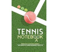 Tennis Notebook - Beginner Play & Practice: Tennis Notebook for Parents of Kids Aged 3-8 Beginners