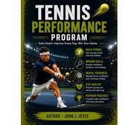 Tennis Performance Program: The Complete Athlete Development Guide for Players of All Levels