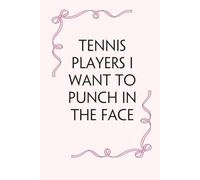 Tennis Players I Want to Punch In The Face: Blank Lined Notebook with Funny Saying on Background for Office Manager, Boss, Workplace, Employees, School and Friends (size: 6"x9", 100 pages)
