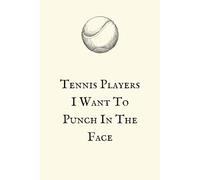 Tennis Players I Want To Punch In The Face: Funny Tennis Notebook for Girls - 6x9 Lined Journal, Perfect Gift for High School Seniors, 100 Pages to Write In