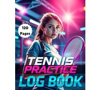 Tennis Practice Log Book | Training Tracker & Performance Journal: 120 Pages to Record Tennis Drills, Match Stats & Progress