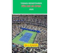 TENNIS-REISEFÜHRER FÜR DIE US OPEN 2025: Einblicke in das Drama, die Stars und das Spektakel des legendärsten Tennisturniers