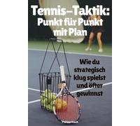 Tennis-Taktik: Punkt für Punkt mit Plan: Wie du strategisch klug spielst - und öfter gewinnst