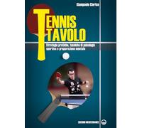 Tennis tavolo. Strategie pratiche, tecniche di psicologia sportiva e preparazione mentale
