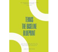 TENNIS: THE BASELINE BLUEPRINT: The Step-by-Step Guide for New Players to Build a Solid Game from the Ground Up