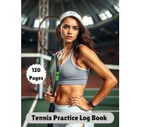 Tennis Training & Match Logbook | Practice & Progress Tracker: 120 Pages to Record Game Performance, Techniques & Skill Development