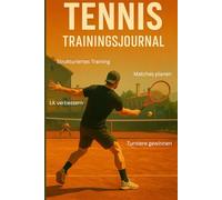 Tennis Trainingsjournal: Das Tagebuch für ambitionierte Tennisspieler: Ziele setzen, Trainings dokumentieren, Match vorbereiten, besserer Spieler werden (über 100 Seiten)