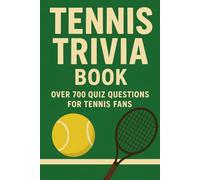 Tennis Trivia Book: Over 700 Quiz Questions for Tennis Fans