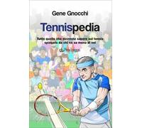 Tennispedia. Tutto quello che dovreste sapere sul tennis spiegato da chi ne sa meno di voi