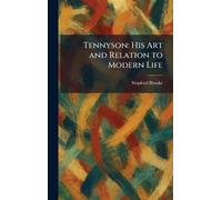 Tennyson: His Art and Relation to Modern Life