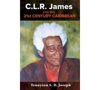 Tennyson S. D. Joseph C.L.R. James and the 21st Century Caribbean (Tascabile)