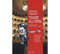 Tenore all'opera. Profili seri e divertenti di grandi maestri del melodramma