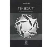 Tensegrity. Le forze invisibili dell'universo. Ediz. illustrata