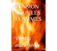 TENSION SOUS LES FLAMMES: TOME1