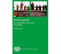 Tensioni globali. Una storia politica del mondo 1945-2020