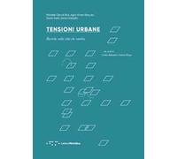 Tensioni Urbane. Ricerche sulla città che cambia - [LetteraVentidue Edizioni]