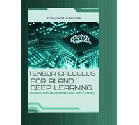 Tensor calculus for ai and deep learning: Foundations frameworks and applications