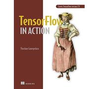 TensorFlow in Action: Covers Tensorflow Version 2.9