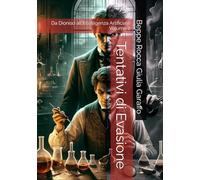 Tentativi di Evasione: Da Dioniso all'Intelligenza Artificiale Volume 2