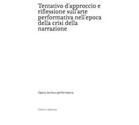 Tentativo d'approccio e riflessione sull'arte performativa nell'epoca della crisi della narrazione: Opera tecnico-performativa