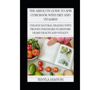 Tenyla Maston The Absolute Guide to Afib Cure Book with Diet and Vit (Tascabile)