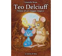 Teo Delciuff. L'inizio di un viaggio magico