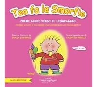 Teo fa le smorfie. Primi passi verso il linguaggio. Percorso guidato di educazione delle funzioni buccali e prelinguistiche. Ediz. a colori