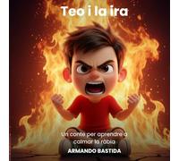 Teo i la ira: Un conte per aprendre a calmar la ràbia (català)