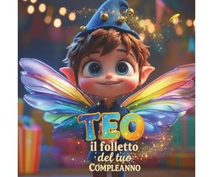 TEO, IL FOLLETTO DEL TUO COMPLEANNO!: LIBRO PERSONALIZZABILE PER BAMBINI PER IL COMPLEANNO, ETà 2-10 ANNI C.A., LIBRO DEI RICORDI, REGALO PERFETTO. (VERSIONE MASCHILE)