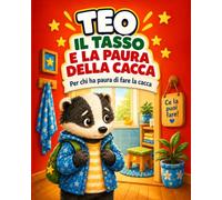 Teo il tasso e la paura della cacca: Per chi ha paura di fare la cacca