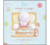 Teo mangia la pappa. Elefantino Teo. Ediz. illustrata