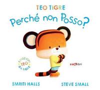 Teo tigre perché non posso? Ediz. a colori