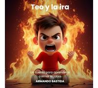 Teo y la ira: Un cuento para aprender a calmar la rabia
