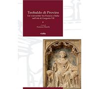 Teobaldo di Provins. Un convertito tra Francia e Italia nell'età di Gregorio VII