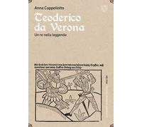 Teoderico da Verona. Un re nella leggenda
