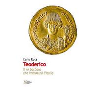 Teoderico. Il re barbaro che immaginò l'Italia