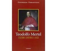 Teodolfo Mertel. L'ultimo cardinale laico