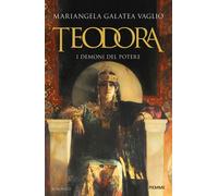Teodora. I demoni del potere - Vaglio Mariangela Galatea