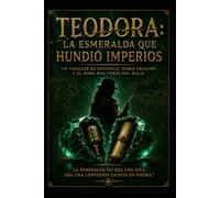 Teodora/ La Esmeralda Que Hundió Imperios