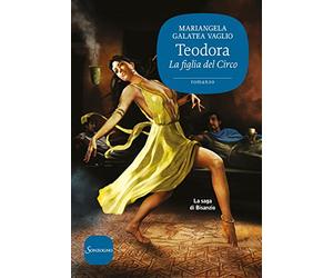 Teodora. La figlia del circo. La saga di Bisanzio