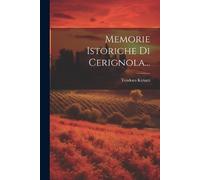 Teodoro Kiriatti Memorie Istoriche Di Cerignola... (Tascabile)