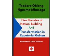 Teodoro Obiang Nguema Mbasogo: Five Decades of Nation-Building and Transformation in Equatorial Guinea