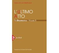 Teodrammatica. L' ultimo atto (Vol. 5)